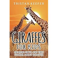 Giraffes for Kids: Amazing Facts and True Stories about Giraffes (Wild Animals for Children)