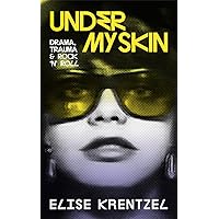 Under My Skin: Drama, Trauma & Rock 'n' Roll Under My Skin: Drama, Trauma & Rock 'n' Roll Kindle Hardcover Paperback