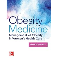 Obesity Medicine: Management of Obesity in Women's Health Care Obesity Medicine: Management of Obesity in Women's Health Care Kindle Hardcover