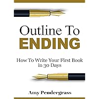 How to Write A Book: Outline To Ending: How to Write Your First Book in 30 days Even if You Have a Full Time Job Or Don't Have the Slightest Clue How to ... outline your novel, how to write anything) How to Write A Book: Outline To Ending: How to Write Your First Book in 30 days Even if You Have a Full Time Job Or Don't Have the Slightest Clue How to ... outline your novel, how to write anything) Kindle