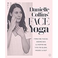 Danielle Collins' Face Yoga: Firming facial exercises & inspiring tips to glow, inside and out Danielle Collins' Face Yoga: Firming facial exercises & inspiring tips to glow, inside and out Paperback Kindle Audible Audiobook