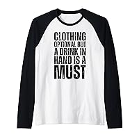 Clothing optional but a drink in hand is a must Funny Quote Raglan Baseball Tee