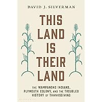 This Land Is Their Land: The Wampanoag Indians, Plymouth Colony, and the Troubled History of Thanksgiving This Land Is Their Land: The Wampanoag Indians, Plymouth Colony, and the Troubled History of Thanksgiving Paperback Audible Audiobook Kindle Hardcover
