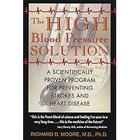 The High Blood Pressure Solution: A Scientifically Proven Program for Preventing Strokes and Heart Disease The High Blood Pressure Solution: A Scientifically Proven Program for Preventing Strokes and Heart Disease Paperback Kindle