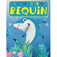 Livre de Coloriage Requin: Cahier De Coloriage de Requins, Requin Livre de Coloriage pour Enfants, Cahier De Coloriage de Requins pour les Garçons, ... Pour les enfants 3-6 ans (French Edition)