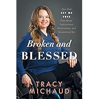 Broken and Blessed: How God Set Me Free from Abuse, Dysfunctional Relationships, and Generational Sin Broken and Blessed: How God Set Me Free from Abuse, Dysfunctional Relationships, and Generational Sin Paperback