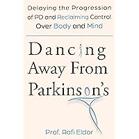 Dancing Away From Parkinson’s: Delaying the Progression of PD and Reclaiming Control Over Body and Mind Dancing Away From Parkinson’s: Delaying the Progression of PD and Reclaiming Control Over Body and Mind Kindle Paperback