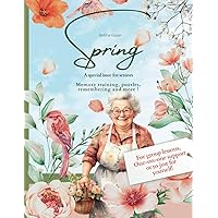 Spring: A Gift Book / Activity Book / Brain Training for Seniors: For everyday companions and carers for the elderly, at home or in a retirement home. ... use in group lessons or one-on-one support Spring: A Gift Book / Activity Book / Brain Training for Seniors: For everyday companions and carers for the elderly, at home or in a retirement home. ... use in group lessons or one-on-one support Paperback