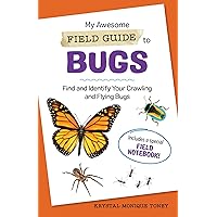 My Awesome Field Guide to Bugs: Find and Identify Your Crawling and Flying Bugs (My Awesome Field Guide for Kids) My Awesome Field Guide to Bugs: Find and Identify Your Crawling and Flying Bugs (My Awesome Field Guide for Kids) Paperback Kindle