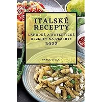 Italské Recepty 2022: Lahodné a Autentické Recepty Na Dezerty (Czech Edition)