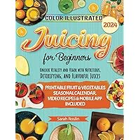 Juicing for Beginners: Unlock Vitality and Vigor with Nutritious, Detoxifying, and Flavorful Juices [II EDITION] (COLOR VERSION) (Vegetarian & Vegan Palates) Juicing for Beginners: Unlock Vitality and Vigor with Nutritious, Detoxifying, and Flavorful Juices [II EDITION] (COLOR VERSION) (Vegetarian & Vegan Palates) Kindle Paperback