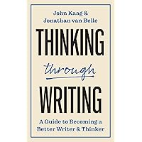 Thinking through Writing: A Guide to Becoming a Better Writer and Thinker (Skills for Scholars) Thinking through Writing: A Guide to Becoming a Better Writer and Thinker (Skills for Scholars) Paperback Kindle Hardcover
