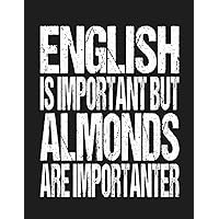 English Is Important But Almonds Are Importanter: 110 Page College Ruled Composition Notebook - Almond Lover Gift