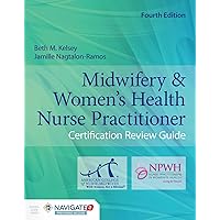 Midwifery & Women's Health Nurse Practitioner Certification Review Guide Midwifery & Women's Health Nurse Practitioner Certification Review Guide Paperback Kindle