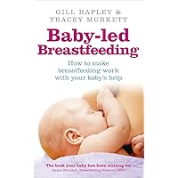 Baby-Led Breastfeeding: How to Make Breastfeeding Work - With Your Baby's Help. by Gill Rapley, Tracey Murkett Baby-Led Breastfeeding: How to Make Breastfeeding Work - With Your Baby's Help. by Gill Rapley, Tracey Murkett Paperback