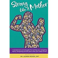 Strong Like a Mother: A Postpartum Survival Guide for Working