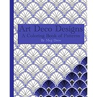 Art Deco Designs; A Coloring Book of Patterns Art Deco Designs; A Coloring Book of Patterns Paperback