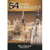 Les 54 Jours Miraculeux de Neuvaine du Rosaire à Notre Dame (French Edition) Les 54 Jours Miraculeux de Neuvaine du Rosaire à Notre Dame (French Edition) Kindle Paperback