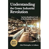 Understanding the Green Industrial Revolution: An Interdisciplinary Look at the Hospitality Industry Understanding the Green Industrial Revolution: An Interdisciplinary Look at the Hospitality Industry Paperback Kindle Hardcover