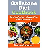 Gallstone Diet Cookbook: Delicious Recipes to Support Your Gallbladder Health Gallstone Diet Cookbook: Delicious Recipes to Support Your Gallbladder Health Paperback Kindle