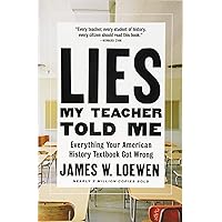 Lies My Teacher Told Me: Everything Your American History Textbook Got Wrong Lies My Teacher Told Me: Everything Your American History Textbook Got Wrong Paperback Kindle Audible Audiobook Hardcover Audio CD