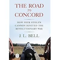 The Road to Concord: How Four Stolen Cannon Ignited the Revolutionary War (Journal of the American Revolution Books) The Road to Concord: How Four Stolen Cannon Ignited the Revolutionary War (Journal of the American Revolution Books) Hardcover Audible Audiobook Kindle