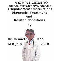 A Simple Guide To Budd-Chiari Syndrome, (Hepatic Vein Obstruction) Diagnosis, Treatment And Related Conditions (A Simple Guide to Medical Conditions) A Simple Guide To Budd-Chiari Syndrome, (Hepatic Vein Obstruction) Diagnosis, Treatment And Related Conditions (A Simple Guide to Medical Conditions) Kindle