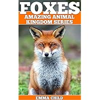 FOXES: Fun Facts and Amazing Photos of Animals in Nature (Amazing Animal Kingdom Book 10) FOXES: Fun Facts and Amazing Photos of Animals in Nature (Amazing Animal Kingdom Book 10) Kindle