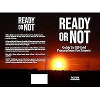 READY OR NOT: Guide to Off-Grid Preparedness for Parents