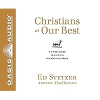 Christians at Our Best (Library Edition): A Six-Week Guide to Living in the Age of Outrage Christians at Our Best (Library Edition): A Six-Week Guide to Living in the Age of Outrage Kindle Paperback