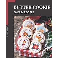 50 Easy Butter Cookie Recipes: The Best Easy Butter Cookie Cookbook that Delights Your Taste Buds 50 Easy Butter Cookie Recipes: The Best Easy Butter Cookie Cookbook that Delights Your Taste Buds Paperback Kindle