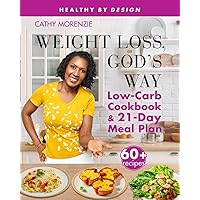 Weight Loss, God's Way: Low-Carb Cookbook and 21-Day Meal Plan (Healthy by Design) Weight Loss, God's Way: Low-Carb Cookbook and 21-Day Meal Plan (Healthy by Design) Paperback Kindle Hardcover