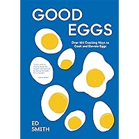 Good Eggs: Over 100 Cracking Ways to Cook and Elevate Eggs Good Eggs: Over 100 Cracking Ways to Cook and Elevate Eggs Hardcover Kindle