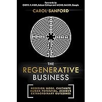 The Regenerative Business: Redesign Work, Cultivate Human Potential, Achieve Extraordinary Outcomes The Regenerative Business: Redesign Work, Cultivate Human Potential, Achieve Extraordinary Outcomes Paperback Audible Audiobook Kindle Hardcover Audio CD