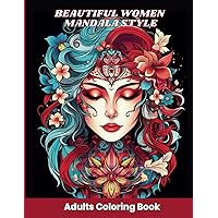 BEAUTIFUL WOMEN MANDALA STYLE ADULTS COLORING BOOK:: 50 UNIQUE IMAGES OF WOMEN WITH BEAUTIFUL FLOWER ARRANGEMENTS ON THEIR HEADS.
