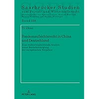 Bankenaufsichtsrecht in China und Deutschland: eine rechtsvergleichende Analyse unter Beruecksichtigung der europaeischen Vorgaben (Saarbruecker Studien ... und Wirtschaftsrecht 108) (German Edition) Bankenaufsichtsrecht in China und Deutschland: eine rechtsvergleichende Analyse unter Beruecksichtigung der europaeischen Vorgaben (Saarbruecker Studien ... und Wirtschaftsrecht 108) (German Edition) Kindle Hardcover