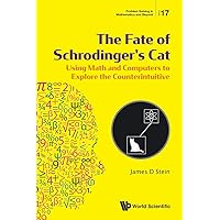 Fate of Schrodinger's Cat, The: Using Math and Computers to Explore the Counterintuitive (Problem Solving in Mathematics and Beyond)