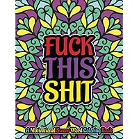 Fuck This Shit: A Motivational Swear Word Coloring Book, Hilarious Swear Words Coloring Book: Swear Word Filled Adult Coloring Books for Adults: Swearing Colouring Book Pages for Stress Fuck This Shit: A Motivational Swear Word Coloring Book, Hilarious Swear Words Coloring Book: Swear Word Filled Adult Coloring Books for Adults: Swearing Colouring Book Pages for Stress Paperback