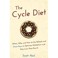 The Cycle Diet: When, Why, and How to Use Refeeds and Cheat Days to Optimize Metabolism and Stay Lean Year-Round The Cycle Diet: When, Why, and How to Use Refeeds and Cheat Days to Optimize Metabolism and Stay Lean Year-Round Kindle Paperback