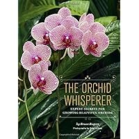 The Orchid Whisperer: Expert Secrets for Growing Beautiful Orchids (-) The Orchid Whisperer: Expert Secrets for Growing Beautiful Orchids (-) Paperback Kindle