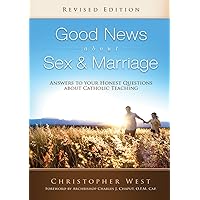 Good News About Sex & Marriage (Revised Edition): Answers to Your Honest Questions about Catholic Teaching Good News About Sex & Marriage (Revised Edition): Answers to Your Honest Questions about Catholic Teaching Paperback Kindle