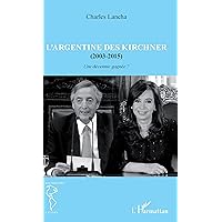 L'Argentine des Kirchner (2003-2015): Une décennie gagnée (French Edition)