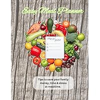 Easy Meal Planner: Tips to Save Your Family Money, Time & Stress at Mealtime.