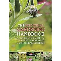 The Medicinal Gardening Handbook: A Complete Guide to Growing, Harvesting, and Using Healing Herbs The Medicinal Gardening Handbook: A Complete Guide to Growing, Harvesting, and Using Healing Herbs Paperback Kindle