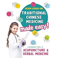 Traditional Chinese Medicine Made Easy!: A Beginner's Guide to Acupuncture and Herbal Medicine Traditional Chinese Medicine Made Easy!: A Beginner's Guide to Acupuncture and Herbal Medicine Paperback Kindle Hardcover