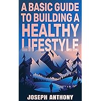 Basic guide to building a healthy lifestyle - mental health, balanced eating, and physical activity: All things mental health, wellness, and fitness Basic guide to building a healthy lifestyle - mental health, balanced eating, and physical activity: All things mental health, wellness, and fitness Kindle Audible Audiobook