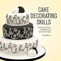 Cake Decorating Skills: Techniques for Every Cake Maker and Every Kind of Cake Cake Decorating Skills: Techniques for Every Cake Maker and Every Kind of Cake Hardcover Paperback