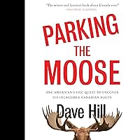 Parking the Moose: One American's Epic Quest to Uncover His Incredible Canadian Roots Parking the Moose: One American's Epic Quest to Uncover His Incredible Canadian Roots Audible Audiobook Kindle Hardcover Paperback