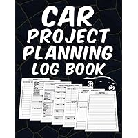 Car Project Planning Log Book: Car Restoration Projects Record Book, Car Renovation Organizer and Notebook, Vehicle Restoring Goals, Budget and Costs Tracker