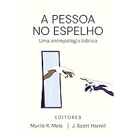 A Pessoa no Espelho: Uma antropologia bíblica (Portuguese Edition) A Pessoa no Espelho: Uma antropologia bíblica (Portuguese Edition) Kindle Hardcover Paperback